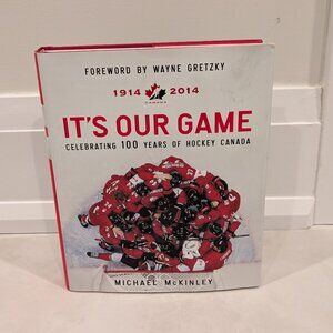 It's Our Game: Celebrating 100 Years Of Hockey Canada By Michael McKinley